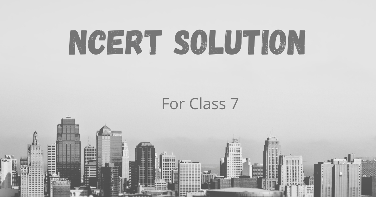 Ncert Solution For Class 7 1 Ncert solution For class 7