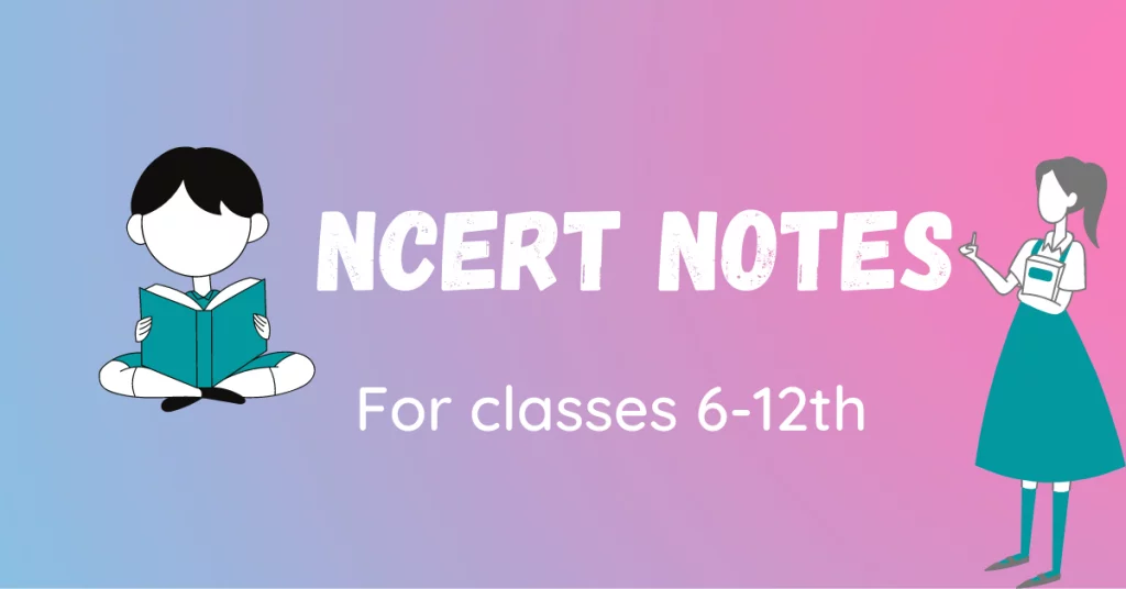 Home 4 Ncert notes For classes 6-12th